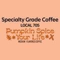 Local 705 Pumpkin Spice Your Life • Medium • Flavored Coffee
